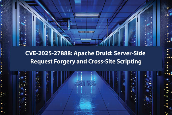 Apache Druid Vulnerability (CVE-2025-27888) Exposes Real-Time Analytics Systems to SSRF and XSS Threats