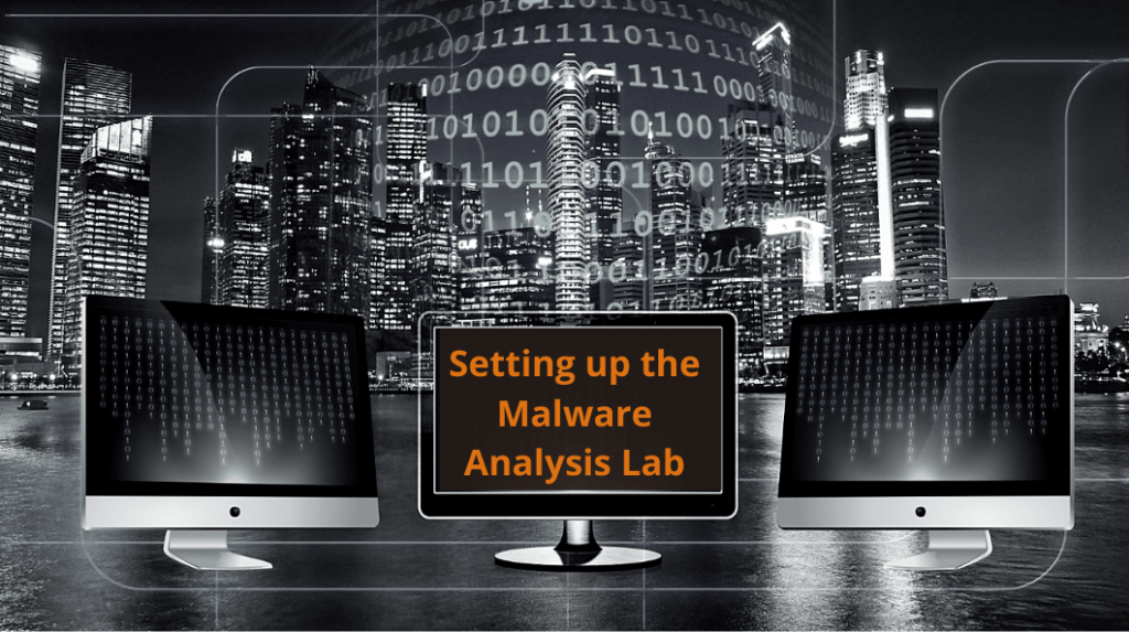 Setting Up Testing Lab For Dynamic And Static Malware Analysis